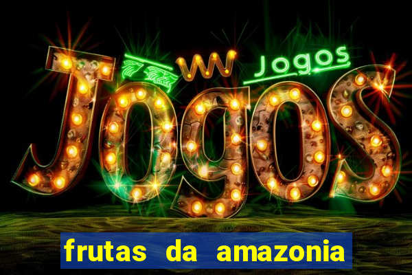 frutas da amazonia de a a z